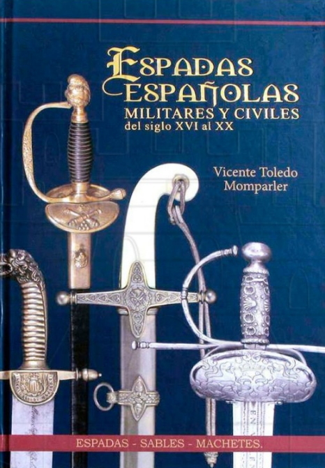 Espadas Españolas militares y civiles del s. XVI al s. XX - Libros Medievales